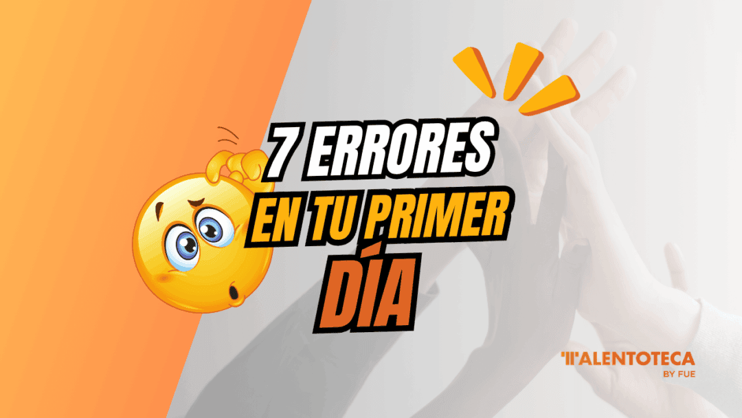 Los 7 Errores que Debes Evitar en tu Primer Día de Trabajo