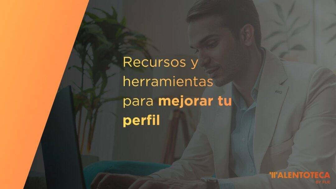 Recursos y herramientas para mejorar tu perfil